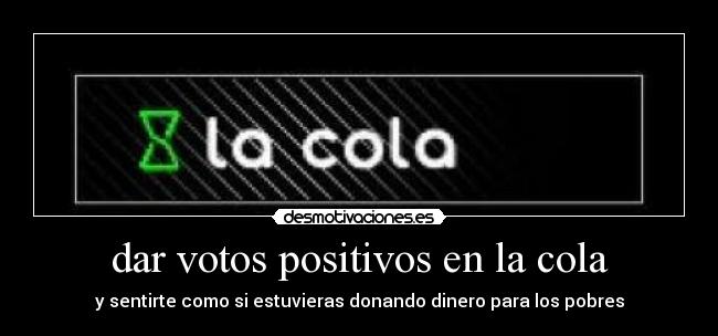 dar votos positivos en la cola -