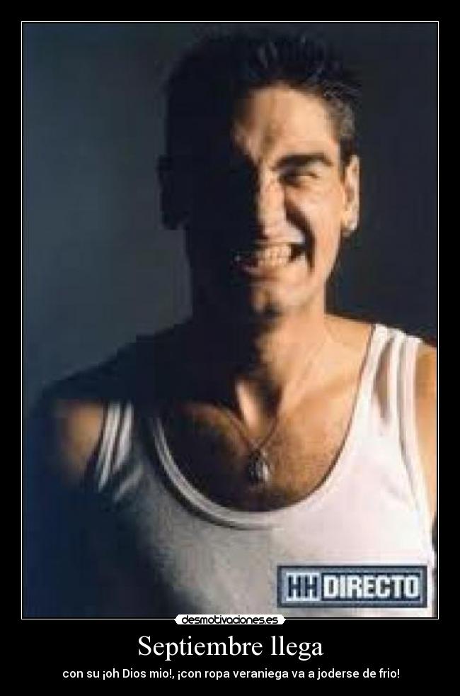 Septiembre llega - con su ¡oh Dios mio!, ¡con ropa veraniega va a joderse de frio!