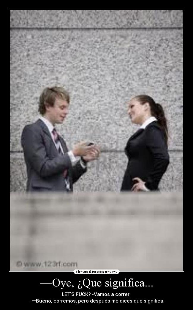 —Oye, ¿Que significa... - 