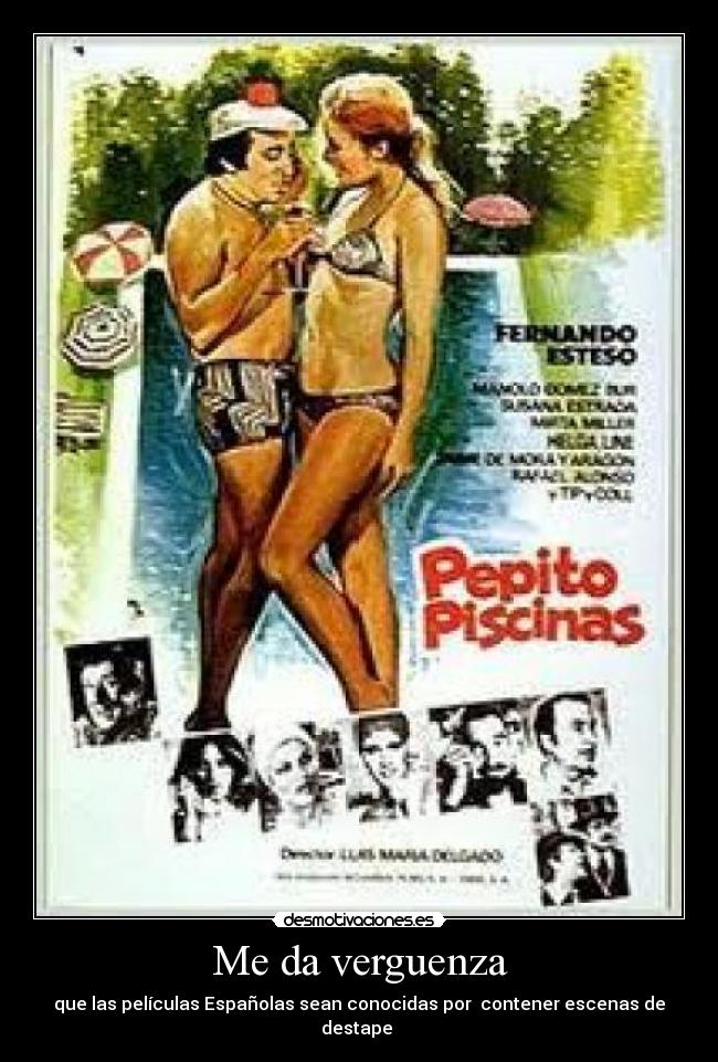 Me da verguenza - que las películas Españolas sean conocidas por contener escenas de destape