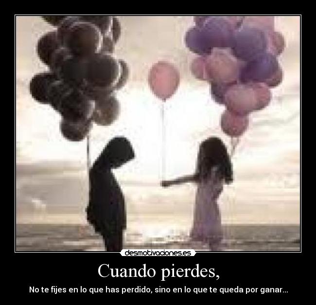 Cuando pierdes, - 