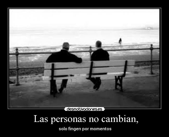 Las personas no cambian, -