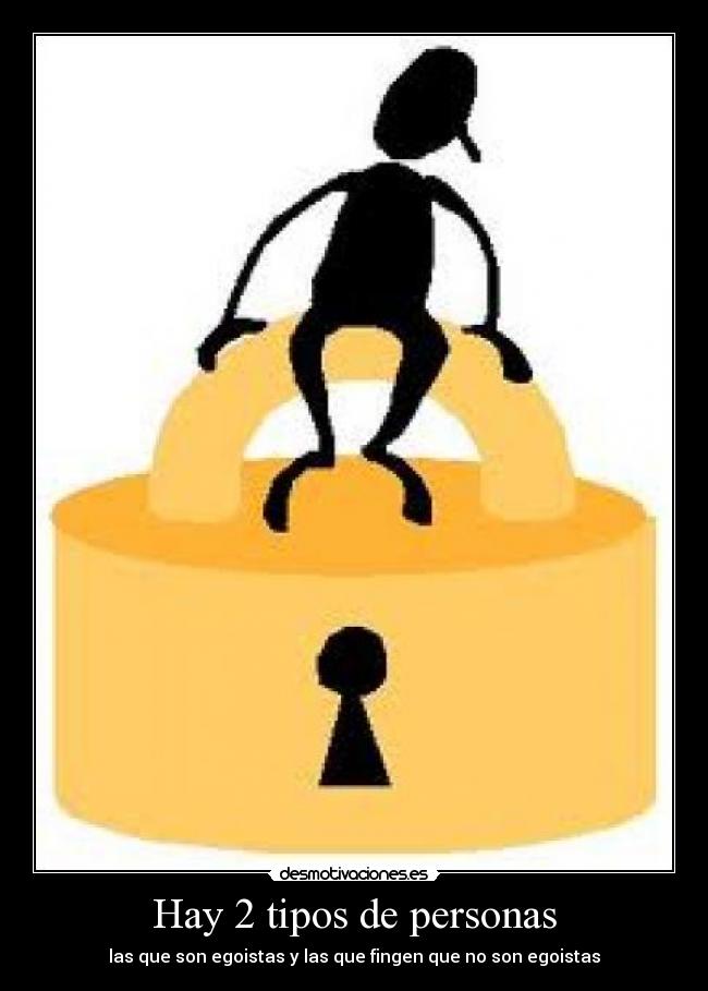 Hay 2 tipos de personas - las que son egoistas y las que fingen que no son egoistas