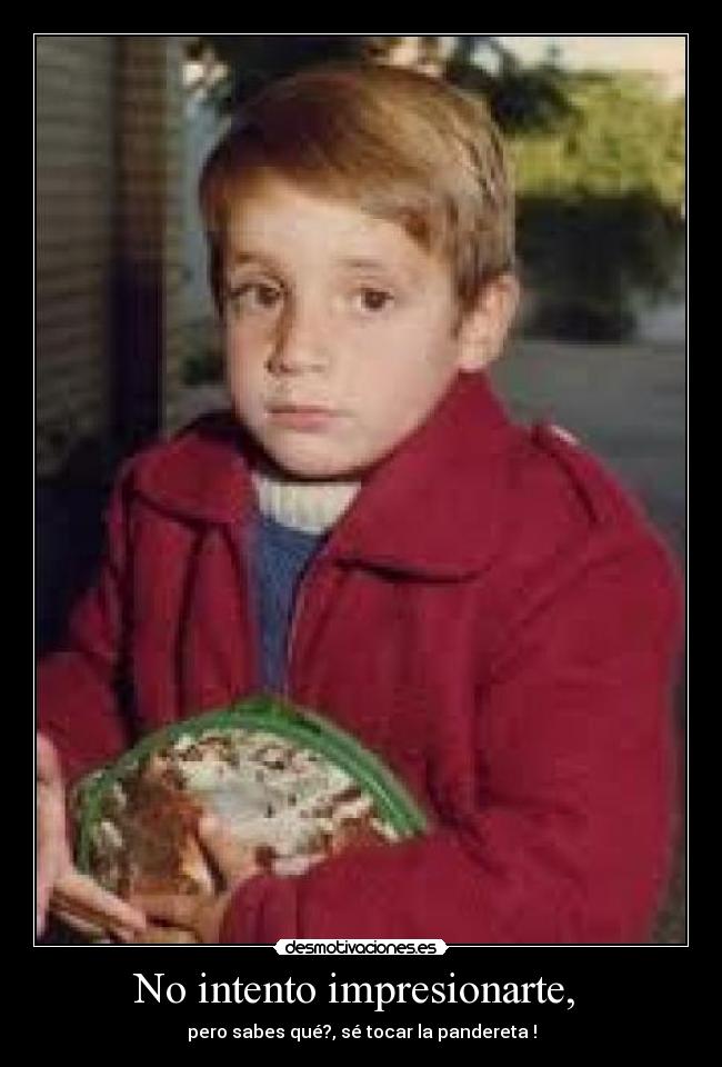 No intento impresionarte,  - 