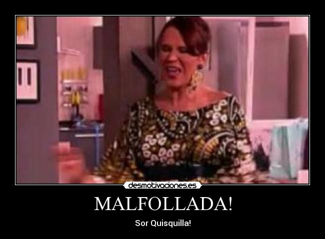 MALFOLLADA! - Sor Quisquilla!