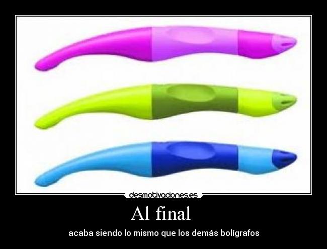 Al final  - acaba siendo lo mismo que los demás bolígrafos