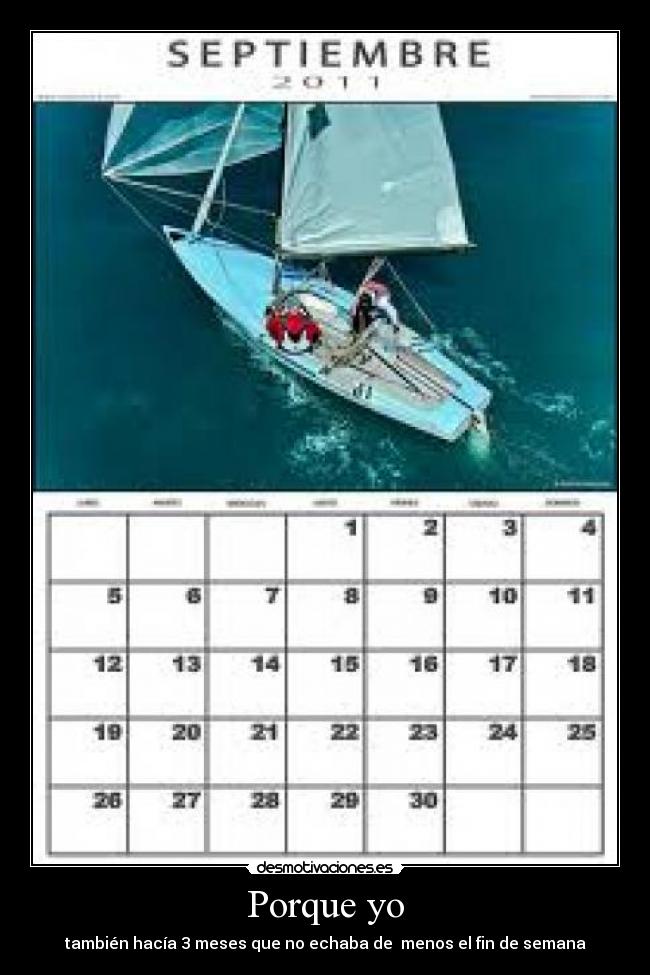 Porque yo - también hacía 3 meses que no echaba de  menos el fin de semana