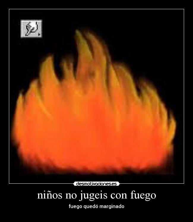 niños no jugeis con fuego - 