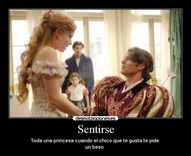 Sentirse - Toda una princesa cuando el chico que te gusta te pide 
un beso♥ 