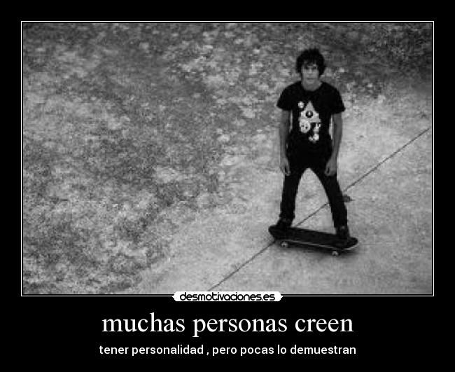 muchas personas creen - tener personalidad , pero pocas lo demuestran