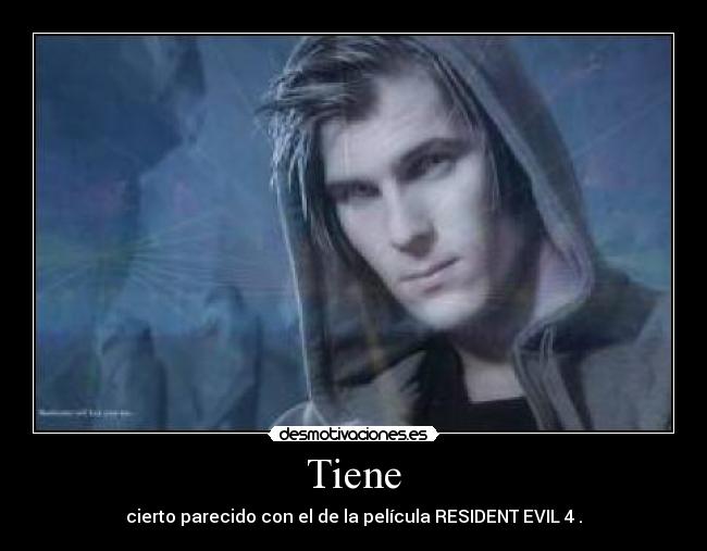 Tiene - cierto parecido con el de la película RESIDENT EVIL 4 .