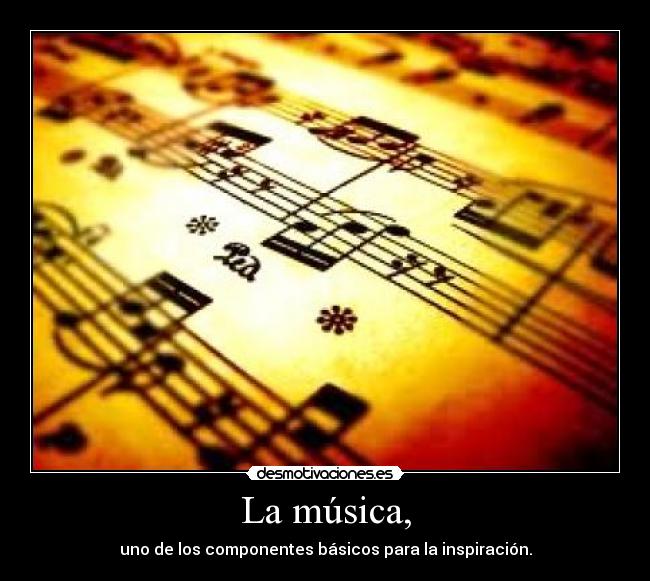 La música, - uno de los componentes básicos para la inspiración.