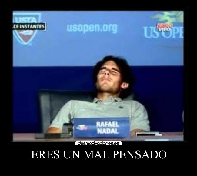 ERES UN MAL PENSADO - 