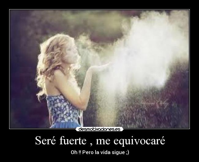 Seré fuerte , me equivocaré - 