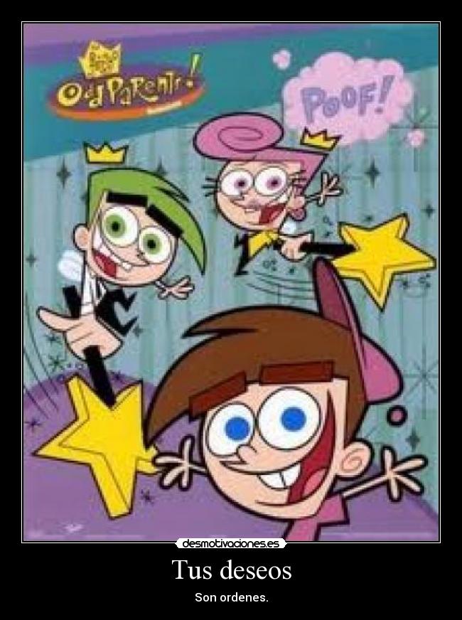 Tus deseos - Son ordenes.