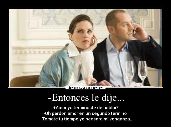 -Entonces le dije... - 