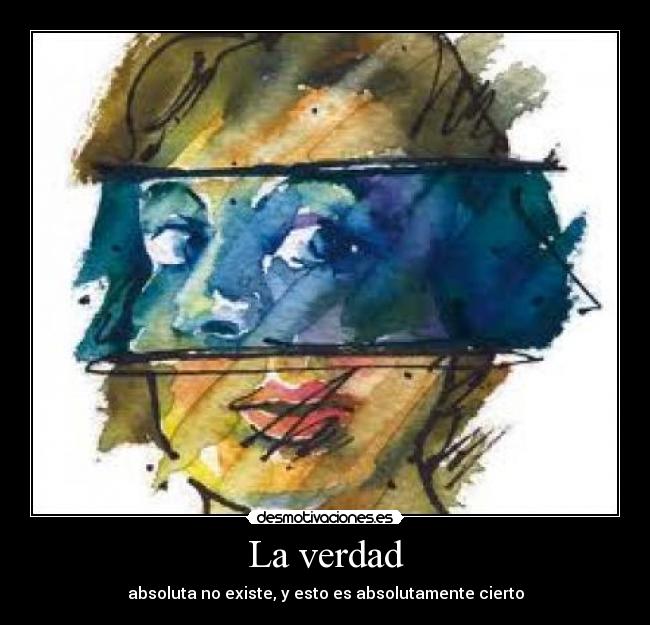 La verdad - absoluta no existe, y esto es absolutamente cierto