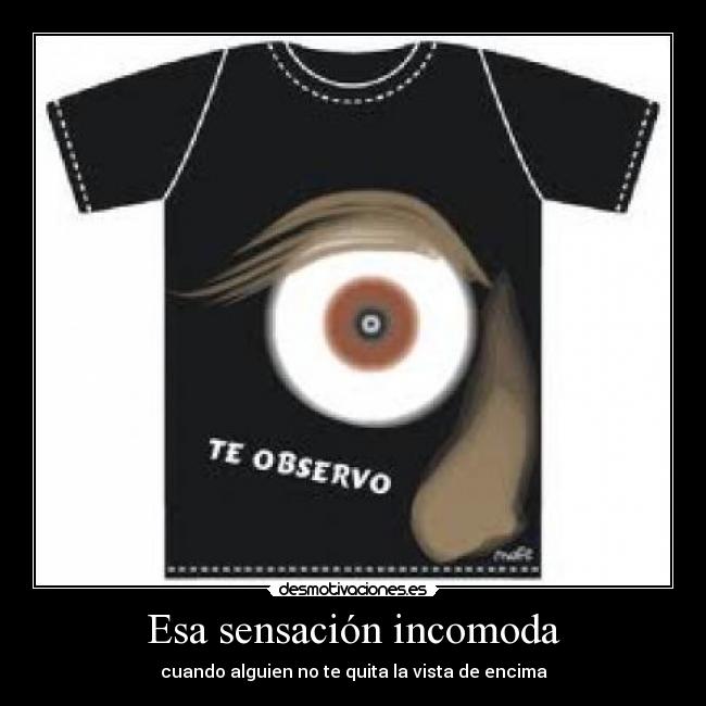 Esa sensación incomoda -