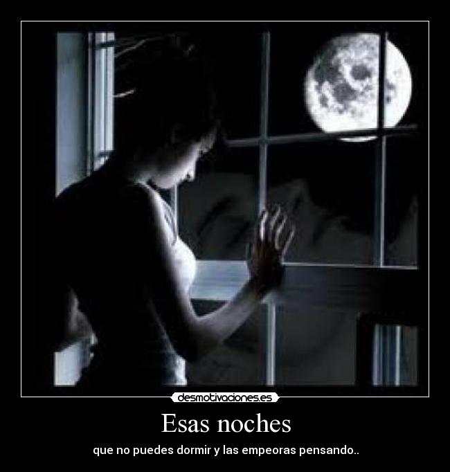 Esas noches - que no puedes dormir y las empeoras pensando..