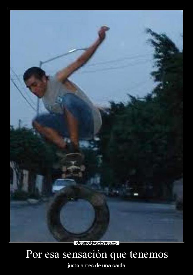 Por esa sensación que tenemos - justo antes de una caída