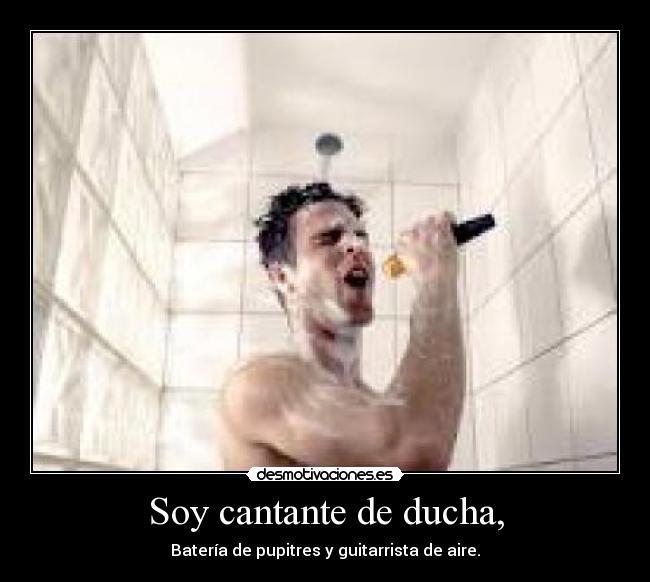 Soy cantante de ducha, - 