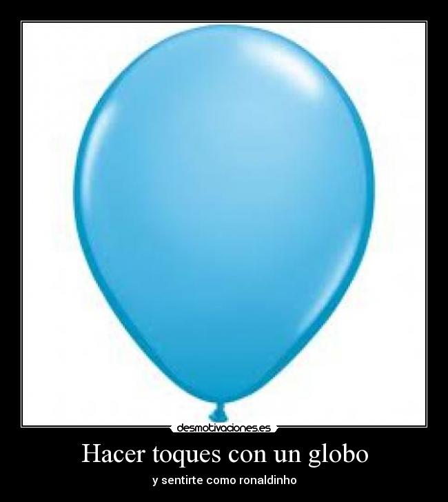 Hacer toques con un globo - y sentirte como ronaldinho