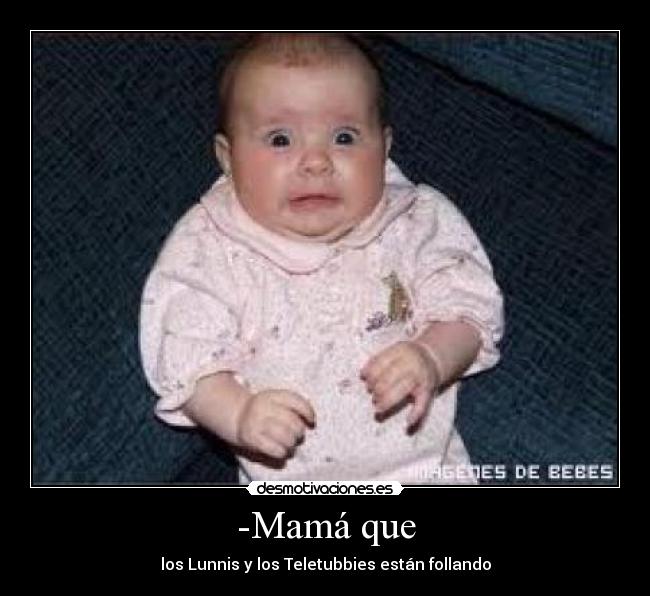 -Mamá que - los Lunnis y los Teletubbies están follando