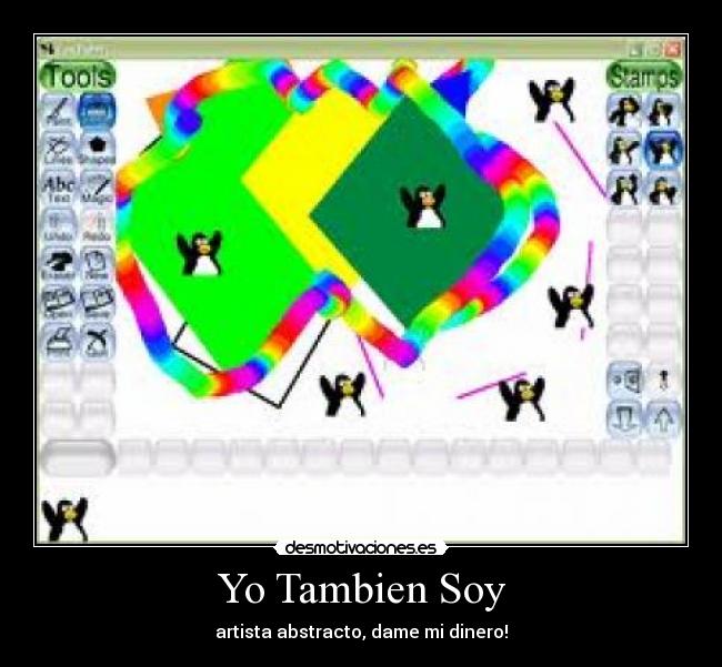 Yo Tambien Soy - artista abstracto, dame mi dinero!