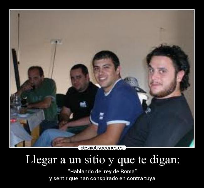 Llegar a un sitio y que te digan: - 