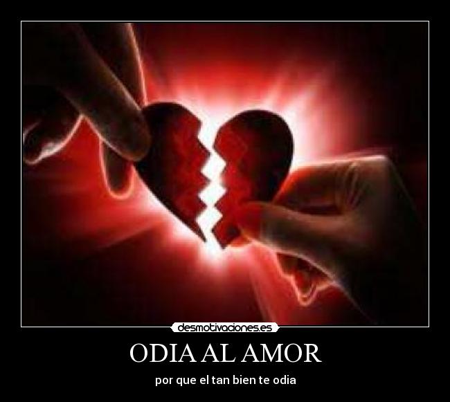ODIA AL AMOR - por que el tan bien te odia