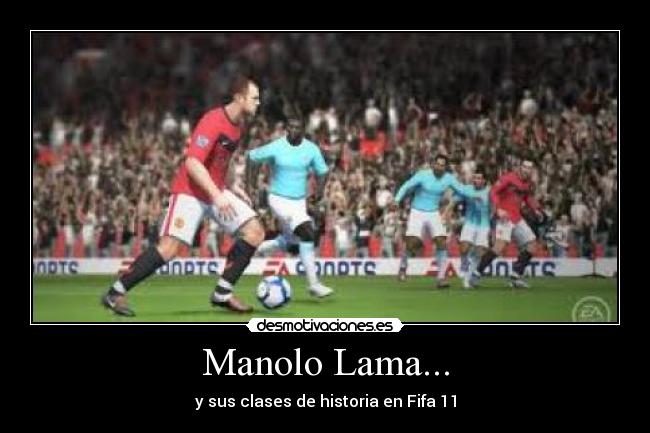 Manolo Lama... - y sus clases de historia en Fifa 11