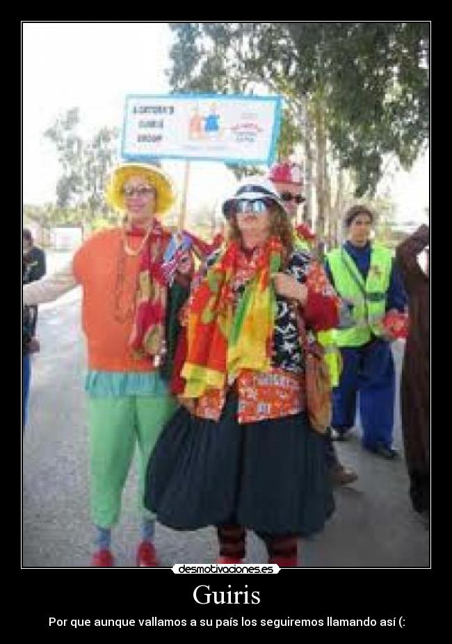 Guiris - Por que aunque vallamos a su país los seguiremos llamando así (:
