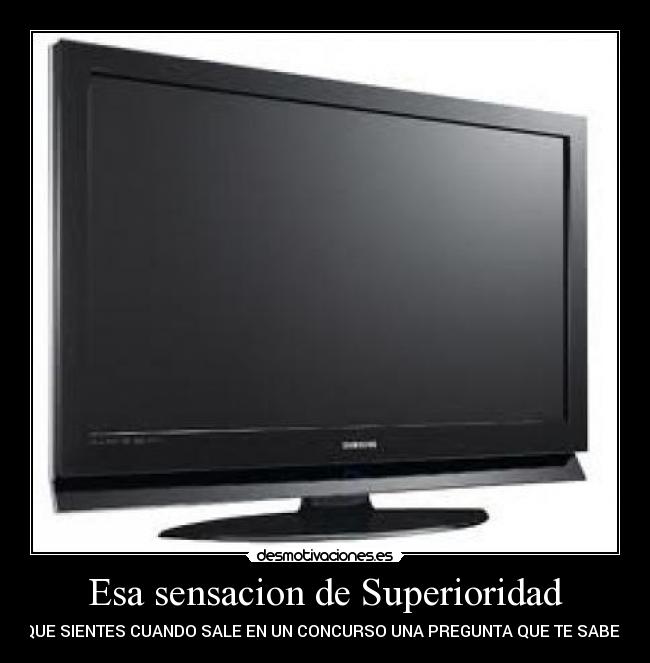 Esa sensacion de Superioridad - QUE SIENTES CUANDO SALE EN UN CONCURSO UNA PREGUNTA QUE TE SABES