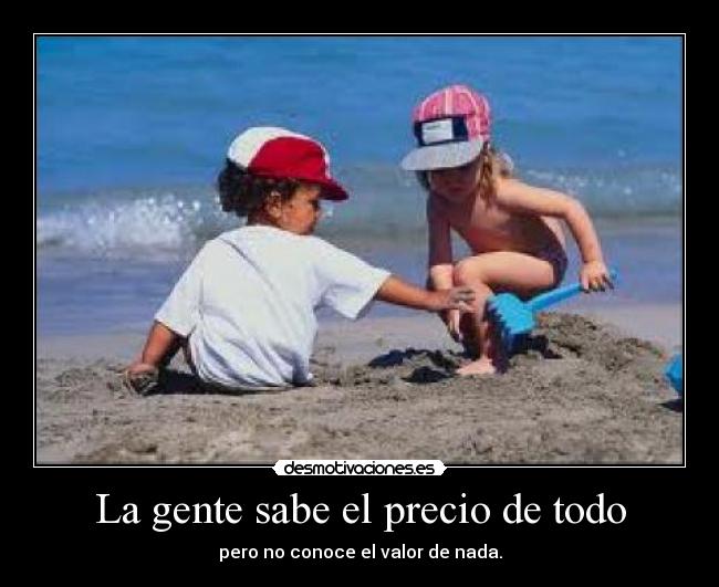 La gente sabe el precio de todo - 