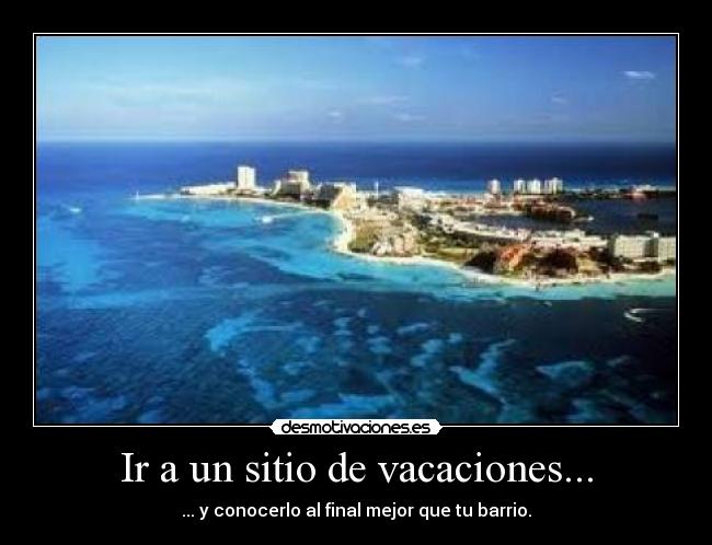 Ir a un sitio de vacaciones... - ... y conocerlo al final mejor que tu barrio.