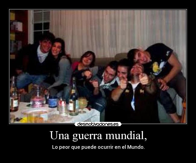 Una guerra mundial, - 