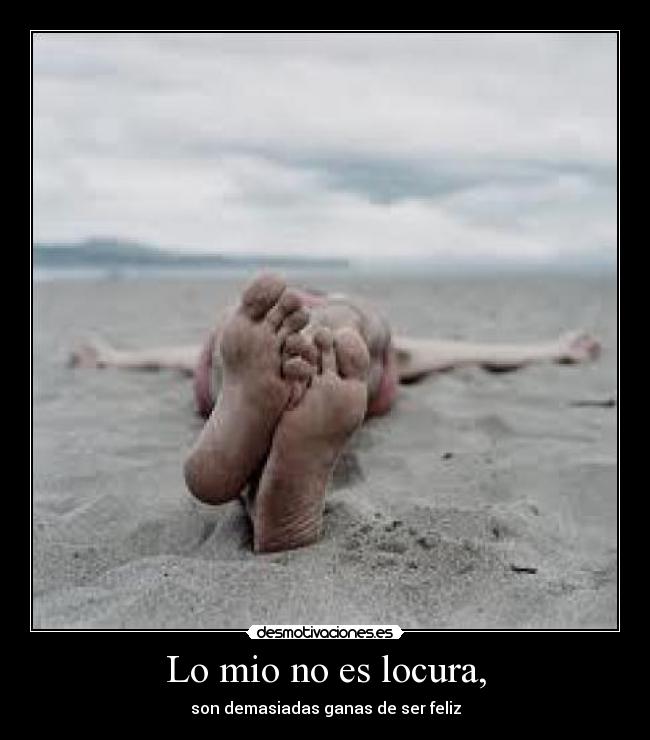 Lo mio no es locura, -