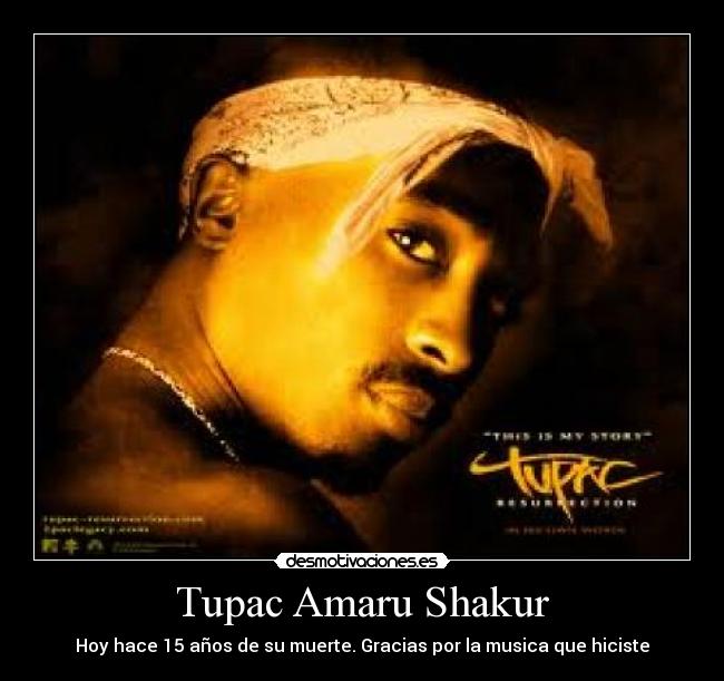 Tupac Amaru Shakur - Hoy hace 15 años de su muerte. Gracias por la musica que hiciste