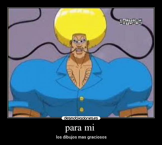 para mi  - los dibujos mas graciosos