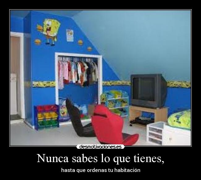Nunca sabes lo que tienes, - hasta que ordenas tu habitación