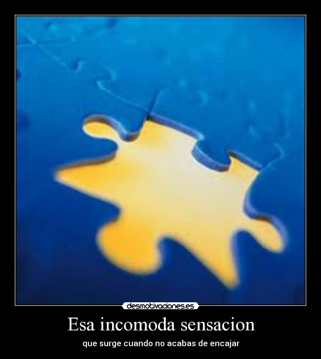 Esa incomoda sensacion -