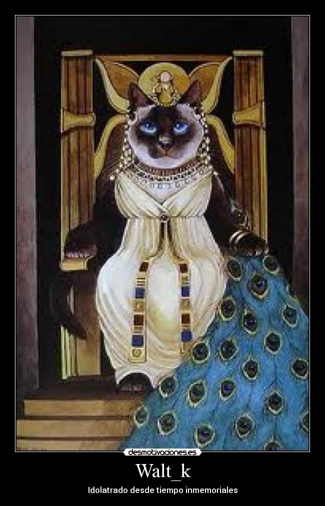 Walt_k - Idolatrado desde tiempo inmemoriales