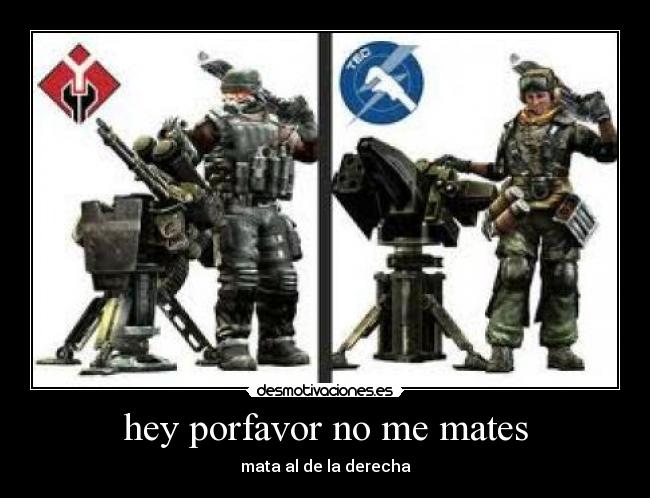 hey porfavor no me mates - mata al de la derecha