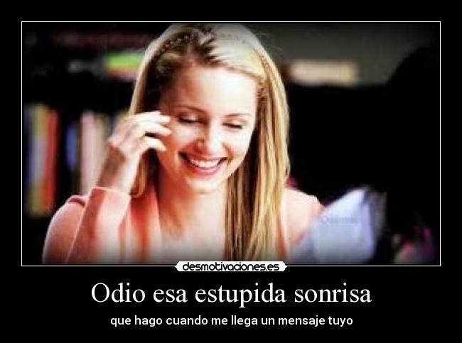 Odio esa estupida sonrisa -