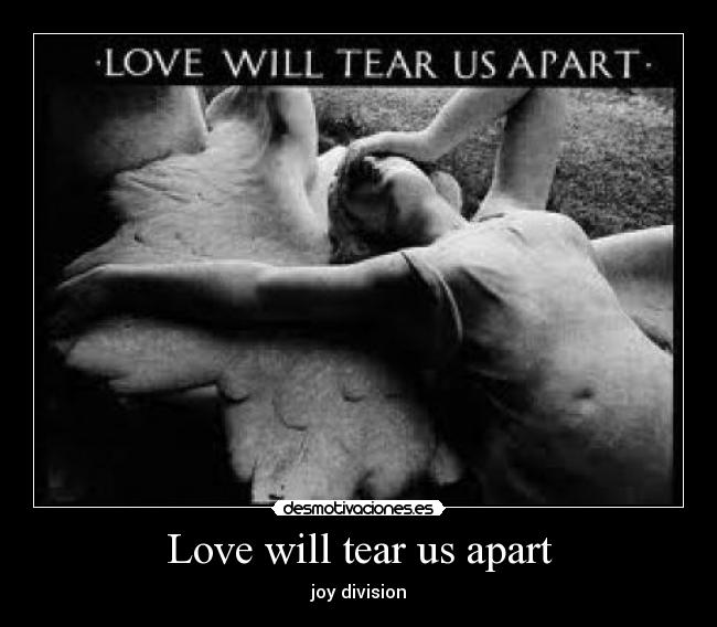 Love will tear us apart - 