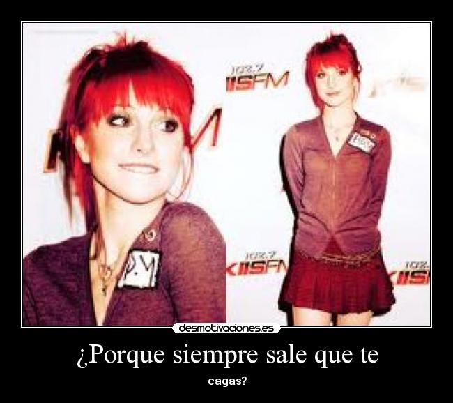 ¿Porque siempre sale que te - cagas?