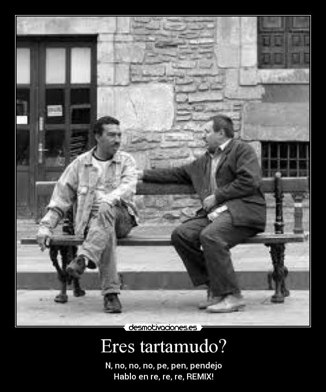 Eres tartamudo? - N, no, no, no, pe, pen, pendejo
Hablo en re, re, re, REMIX!