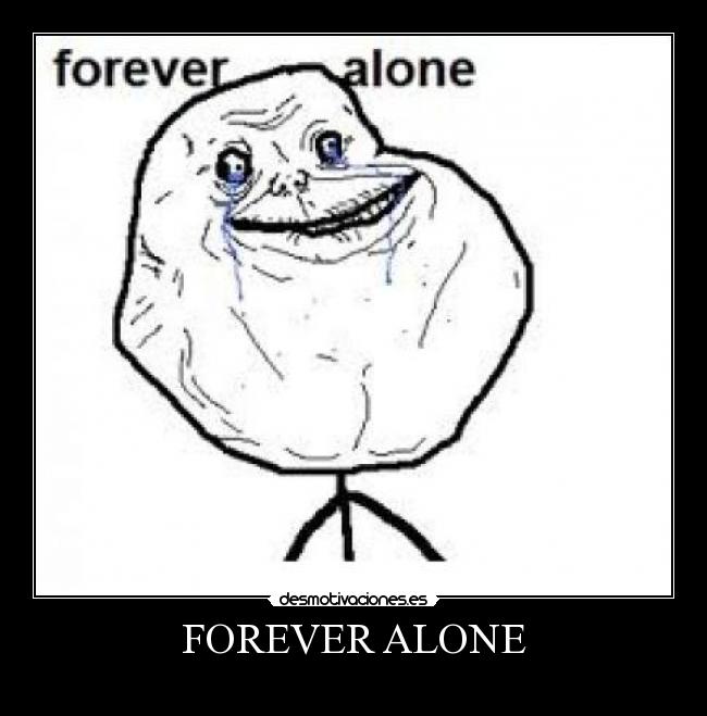 FOREVER ALONE - 