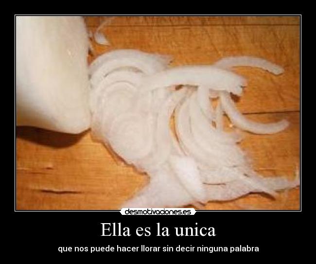 Ella es la unica - que nos puede hacer llorar sin decir ninguna palabra
