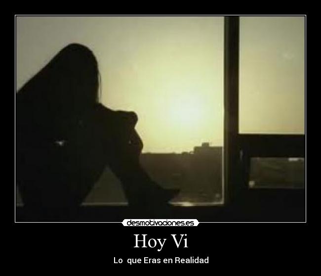 Hoy Vi - Lo que Eras en Realidad